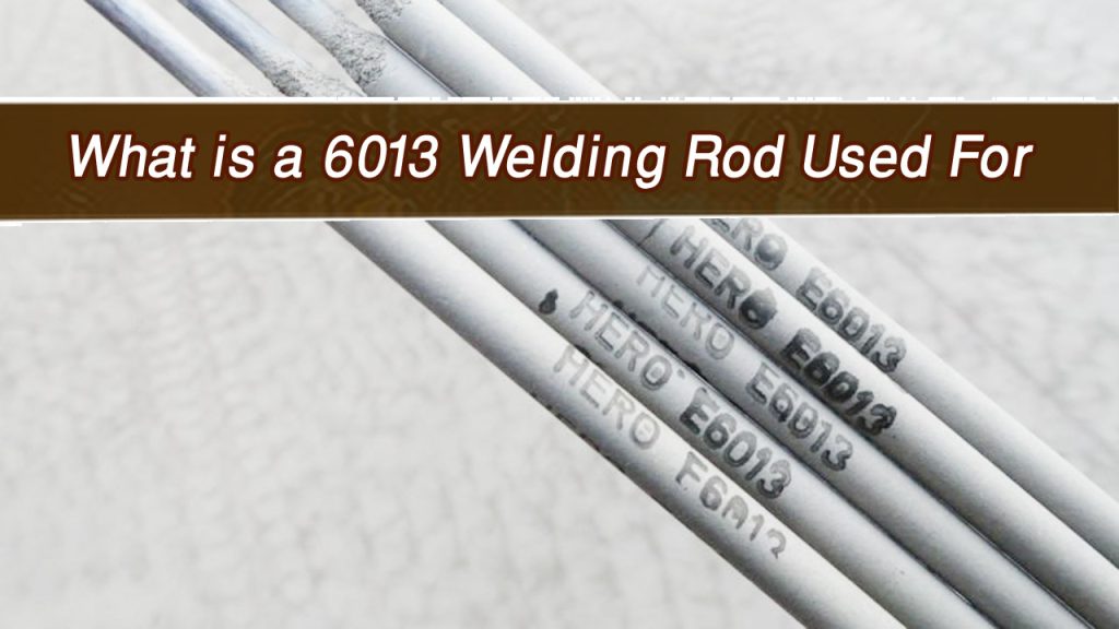 What is a 6013 Welding Rod Used For? 1 What is a 6013 Welding Rod Used For?