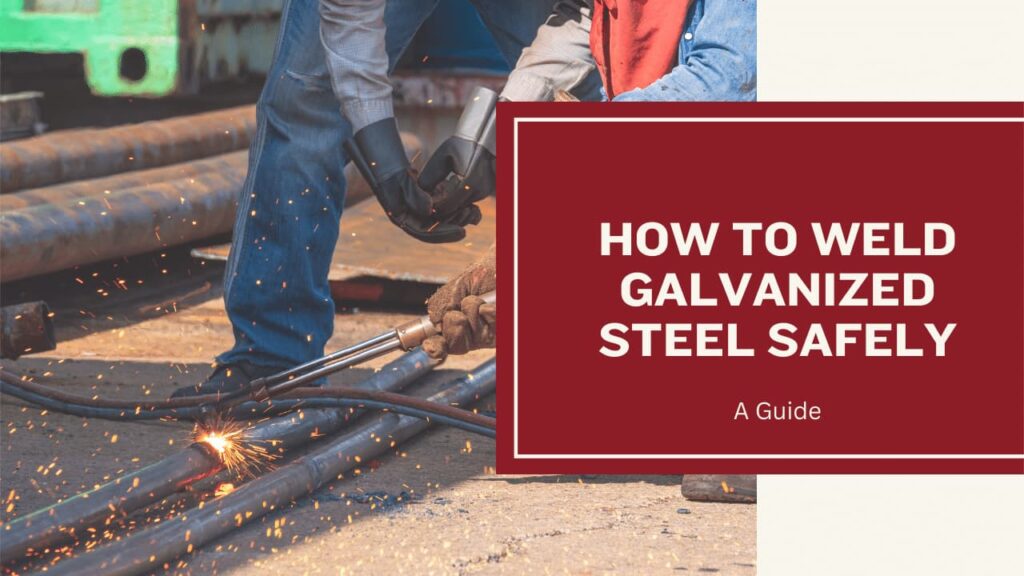 Can You Weld Galvanized Steel: Expert Tips and Safety Guidelines